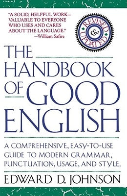 The Handbook of Good English by Johnson, Edward D.