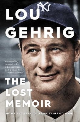 Lou Gehrig: The Lost Memoir by Gaff, Alan D.