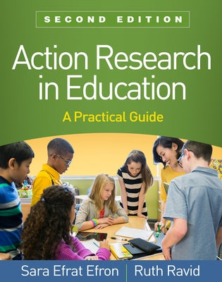 Action Research in Education: A Practical Guide by Efron, Sara Efrat