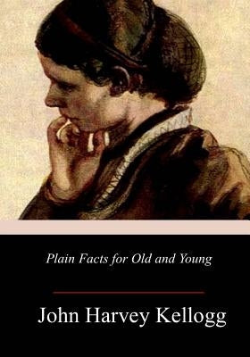 Plain Facts for Old and Young Paperback Createspace Independent Publishing Platform