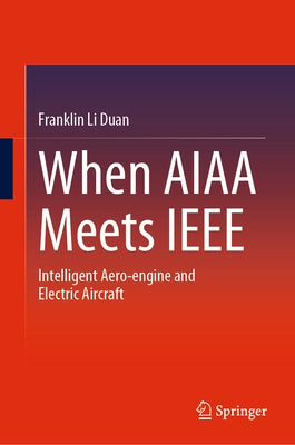 When AIAA Meets IEEE: Intelligent Aero-Engine and Electric Aircraft by Duan, Franklin Li