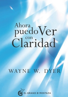 Ahora Puedo Ver Con Claridad by Dyer, Wayne W.