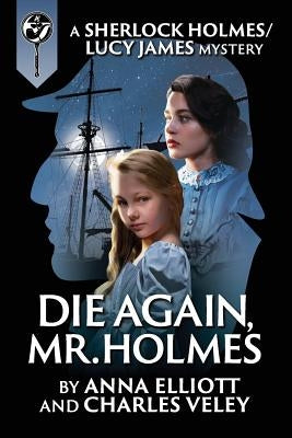 Die Again, Mr. Holmes: A Sherlock Holmes and Lucy James Mystery Paperback Wilton Press