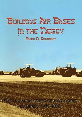 Building Air Bases in the Negev: The U.S. Army Corps of Engineers in Israel, 1979-1982 Paperback Createspace Independent Publishing Platform