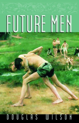 Future Men: Raising Boys to Fight Giants by Wilson, Douglas