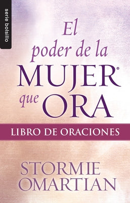 El Poder de la Mujer Que Ora: Libro de Oraciones by Omartian, Stormie