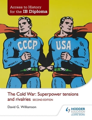 Access to History for the Ib Diploma: The Cold War: Superpower Tensions and Rivalries Second Edition by Williamson, David