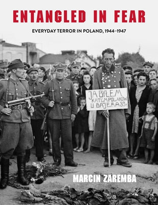Entangled in Fear: Everyday Terror in Poland, 1944-1947 Paperback Indiana University Press (Ips)