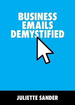 Business Emails Demystified Paperback Grosvenor House Publishing Limited