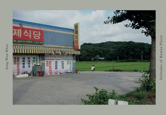 Jong Won Rhee: Solitudes of Human Places by Rhee, Jong Won