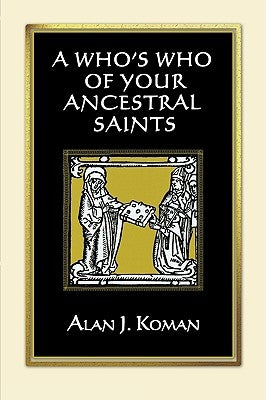 A Who's Who of Your Ancestral Saints by Koman, Alan J.