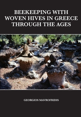 Beekeeping With Woven Hives In Greece Through The Ages Paperback Northern Bee Books