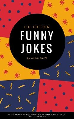 Funny Jokes: 300+ Jokes & Riddles, Anecdotes and Short Funny stories by Smith, Adam