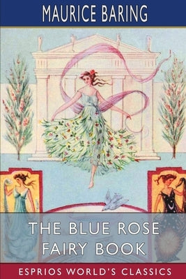 The Blue Rose Fairy Book (Esprios Classics) by Baring, Maurice