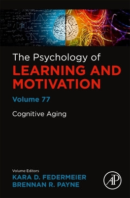 Cognitive Aging: Volume 77 by Federmeier, Kara D.