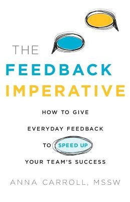 The Feedback Imperative: How to Give Everyday Feedback to Speed Up Your Team's Success Paperback River Grove Books