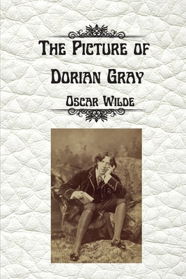 The Picture of Dorian Gray by Oscar Wilde: Uncensored Unabridged Edition by Wilde, Oscar