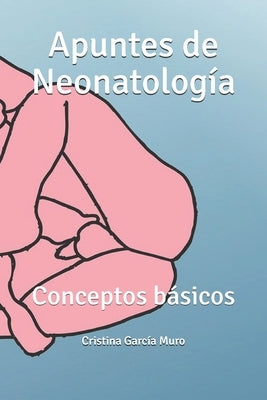 Apuntes de Neonatología: Conceptos básicos by García Muro, Cristina