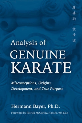 Analysis of Genuine Karate: Misconceptions, Origins, Development, and True Purpose Paperback YMAA Publication Center