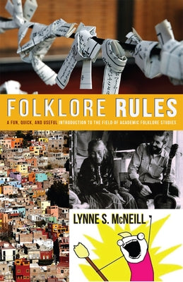 Folklore Rules: A Fun, Quick, and Useful Introduction to the Field of Academic Folklore Studies by McNeill, Lynne S.