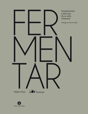 Fermentar: Fundamentos Y Técnicas de Un Arte Milenario by Ruiz Moreno, Robert