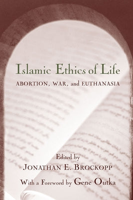 Islamic Ethics of Life: Abortion, War, and Euthanasia by Brockopp, Jonathan E.