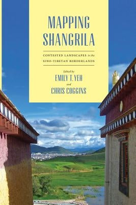 Mapping Shangrila: Contested Landscapes in the Sino-Tibetan Borderlands Paperback University of Washington Press