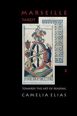 Marseille Tarot: Towards the Art of Reading by Elias, Camelia