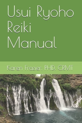 Usui Ryoho Reiki Manual: First, Second, and Master-Teacher Degrees by Frazier, Karen