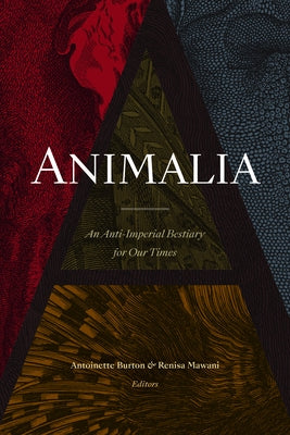 Animalia: An Anti-Imperial Bestiary for Our Times by Burton, Antoinette