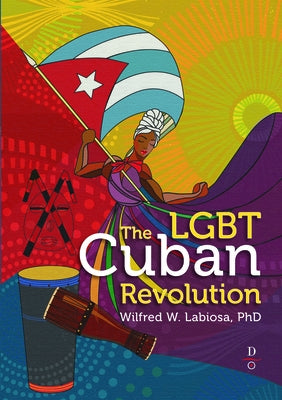 The Lgbt Cuban Revolution by Labiosa, Wilfred W.