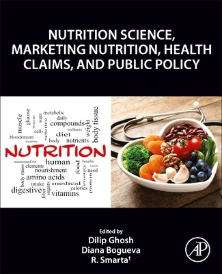 Nutrition Science, Marketing Nutrition, Health Claims, and Public Policy by Ghosh, Dilip