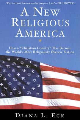 A New Religious America: How a Christian Country Has Become the World's Most Religiously Diverse Nation by Eck, Diana L.
