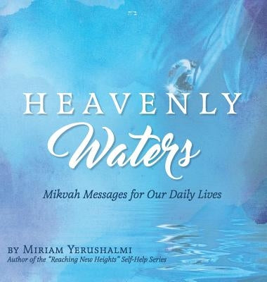 Heavenly Waters: Mikvah Messages for Our Daily Lives by Yerushalmi, Miriam