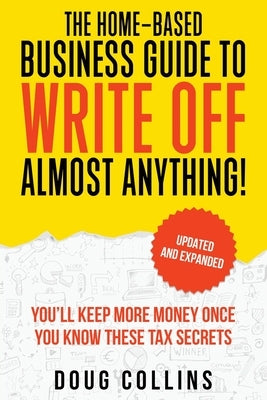 The Home-Based Business Guide to Write Off Almost Anything by Collins, Doug