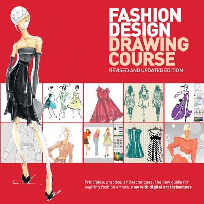 Fashion Design Drawing Course: Principles, Practice, and Techniques: The New Guide for Aspiring Fashion Artists by Tatham, Caroline