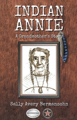 Indian Annie: A Grandmother's Story Paperback Inks and Bindings, LLC