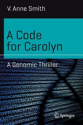 A Code for Carolyn: A Genomic Thriller by Smith, V. Anne