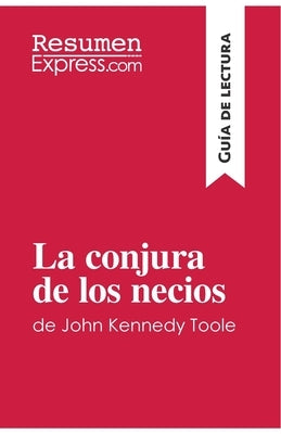 La conjura de los necios de John Kennedy Toole (Guía de lectura): Resumen y análisis completo by Resumenexpress