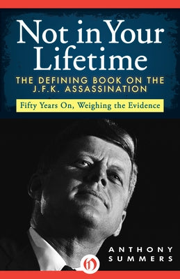 Not in Your Lifetime: The Defining Book on the J.F.K. Assassination by Summers, Anthony