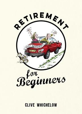 Retirement for Beginners by Whichelow, Clive