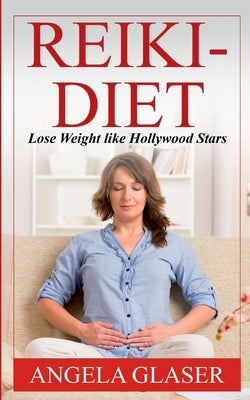 Reiki-Diet: Lose Weight like Hollywood Stars by Glaser, Angela