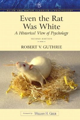 Even the Rat Was White: A Historical View of Psychology (Allyn & Bacon Classics Edition) by Guthrie, Robert V.