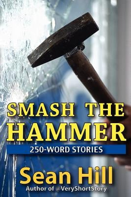 Smash The Hammer: 250-Word Stories Paperback Smash the Hammer