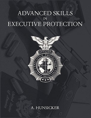 Advanced Skills in Executive Protection by Hunsicker, A.