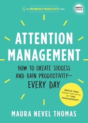 Attention Management: How to Create Success and Gain Productivity -- Every Day by Thomas, Maura