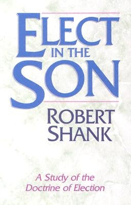 Elect in the Son by Shank, Robert