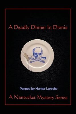 A Deadly Dinner in Dionis: A Nantucket Murder Mystery Series by Laroche, Hunter