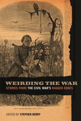 Weirding the War: Stories from the Civil War's Ragged Edges Paperback University of Georgia Press