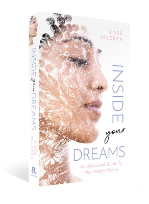 Inside Your Dreams: An Advanced Guide to Your Night Visions by Inserra, Rose